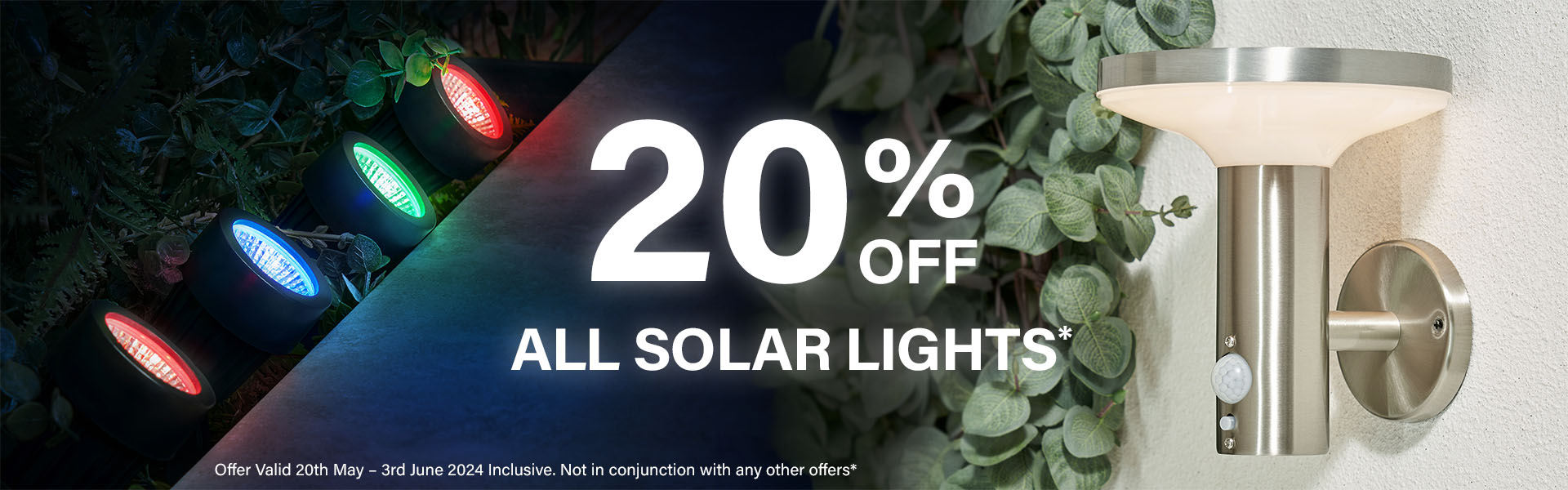 *20% off All Solar Lights. Valid 20th May to 3rd June 2024. Excludes exitisting offers