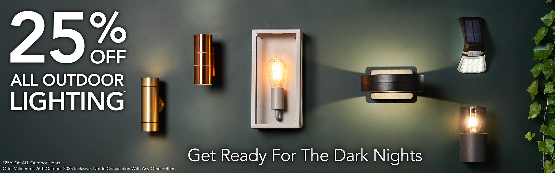 *25 off All Outdoor Lights. Offer valid 6th to 26th October 2025, inclusive. Not in conjunction with any other offers