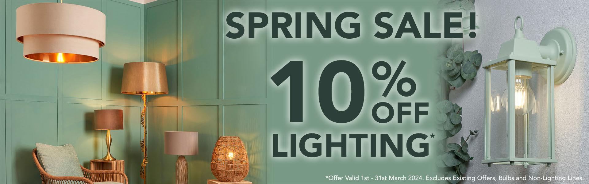 10% off Lighting. Excludes Bulbs, Existnig Offers and Non-Lighting Lines. Valid March 1st to 31st 2024.